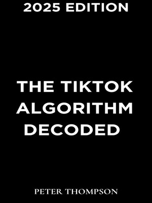 cover image of The TikTok Algorithm Decoded